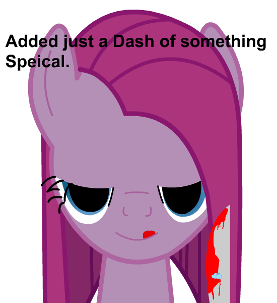 Dont mess with pinkie pie! she can be scary too! o_0