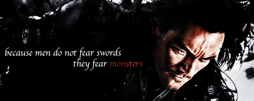 Dracula Untold "Because men do not fear swords; they fear monsters" Signature