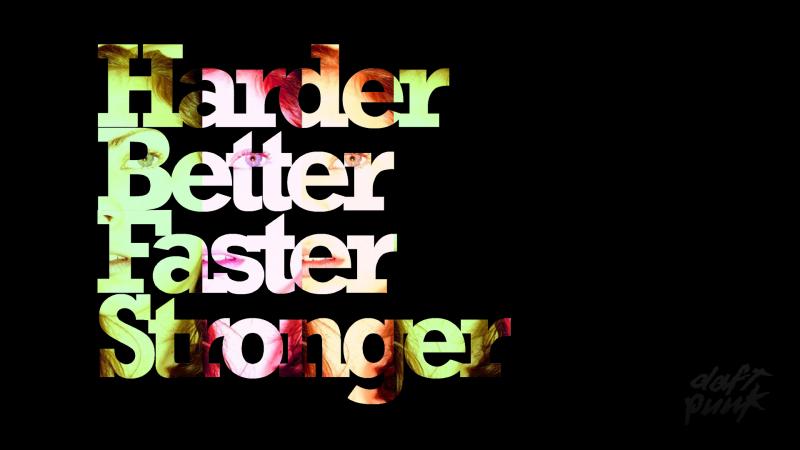 Harder, Better, Faster, Stronger