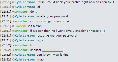 He actually gave me his password to hack his profile!

(disclaimer: it was a joke btw)