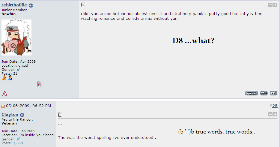 I'm inclined to agree with Clayton there.. I had to read that fairly slow to understand it. & It was painful to do so.. >_>;

This is from anime-forum