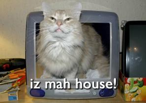'iz mah house!'