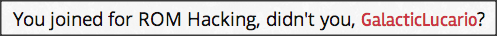 Pssh.. No, its not like I would want to join for the ROM hacks.. no way.. (Except i did)