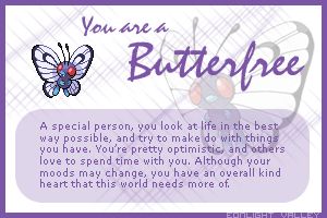 The results from another Pokemon personality test.  I am also a Butterfree. ^_^